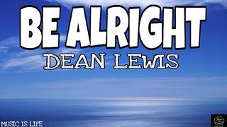 DEAN LEWIS -BE ALRIGHT(LYRICS)