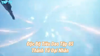 Độc Bộ Tiêu Dao Tập 85-Thánh Tử Đại Nhân