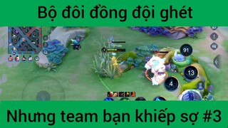 Bộ đôi đồng đội ghét nhưng team bạn khiếp sợ #3