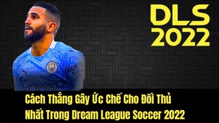 Cách Thắng Gây Ức Chế Cho Đối Thủ Trong Dream League Soccer 2022 | DLS 22