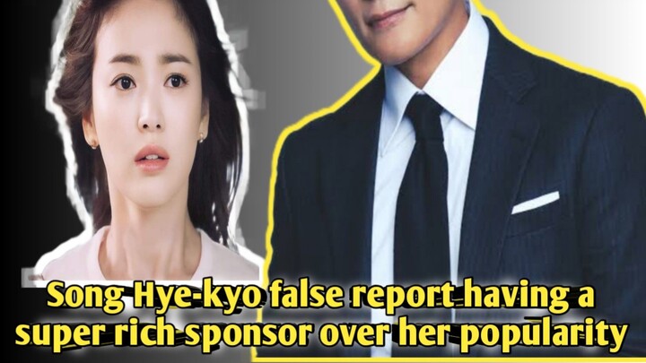 Song Hye-kyo was dragged having a super rich sponsor