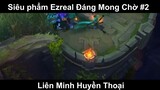 Siêu phẩm Ezreal Đáng Mong Chờ Phần 2