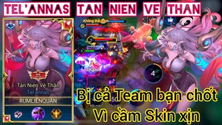 Chú Rum cầm skin Tel'annas Tân Niên Vệ Thần bị cả Team bạn chốt hạ /Rum ○● Tel'annas/ LIÊN QUÂN