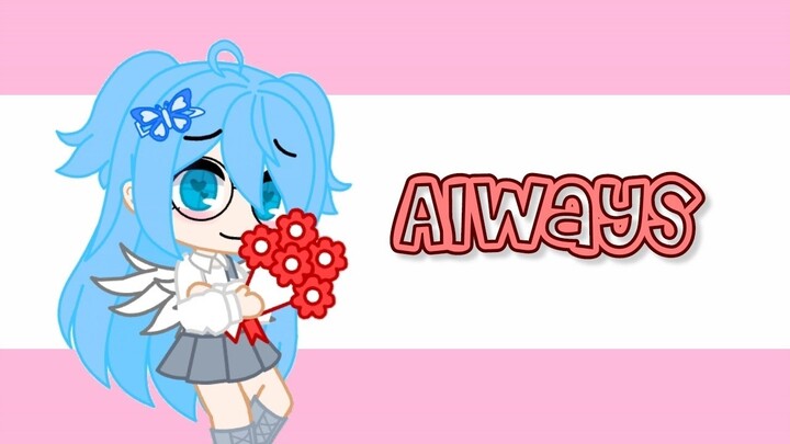 Always | Gacha Club Meme