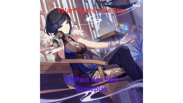 Genshin Impact INDO - Pembahasan Yelan Hydro Five Star mengenai Artifact dan Skill + Gameplay