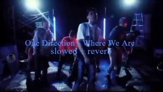One Direction - Where We Are (slowed + reverb)