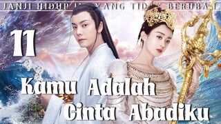 【Indo Sub】Kamu adalah cinta abadiku 11 | (Pemeran:Zhao Liying,William Chan)