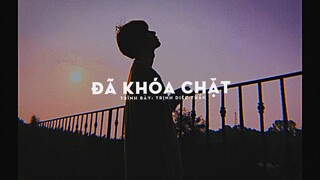 [Vietsub] Đã khóa chặt (上了鎖) - Trịnh Diệc Thần