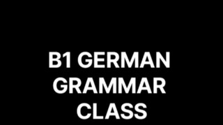 B1 GERMAN GRAMMAR CLASS