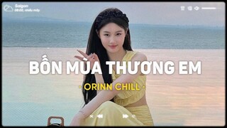 4 Mùa Thương Em x Nhất Trên Đời x Lạc Vào Trong Mơ - Chiếc Nhạc Lofi Hot TikTok Chill Nhẹ Nhàng 2023