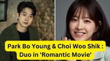 Park Bo Young & Choi Woo Shik : Your New Favorite Duo in 'Romantic Movie'