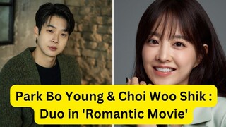 Park Bo Young & Choi Woo Shik : Your New Favorite Duo in 'Romantic Movie'