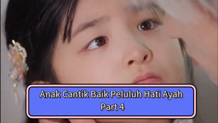 Putri Cantik Baik Peluluh Hati Ayah | Part 4 | Dubbing Indo