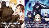 Anime mới: The Eminence In Shadow - Ta muốn trở thành chúa tể bóng tối!; Kaguya Sama Love Is War Ss3