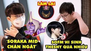 Update LMHT: Faker phán Soraka Mid chán kinh khủng, SofM hi sinh quá nhiều cho TheShy, Làm lại khung