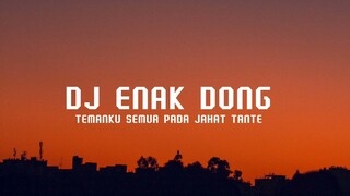 Dj Enak Dong X Temanku Semua Pada Jahat Tante || Dj Viral Tiktok Terbaru