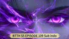 BTTH S5 EPISODE 109 Sub indo