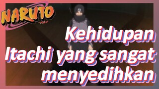 Kehidupan Itachi yang sangat menyedihkan