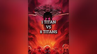 1 Titan Vs 8 Titans titan debate aot fyp fypシ viral anime animeedit aotedit AttackOnTitan foryou we