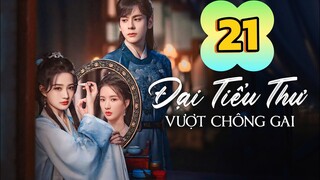 Tập 21 | Đại Tiểu Thư Vượt Qua Chông Gai