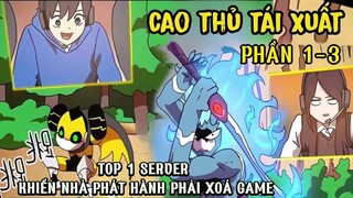 Review Phần 1-3 Cao Thủ Tái Xuất | Thanh niên khiến nhà phát hành phải xóa game | Tóm Tắt Truyện