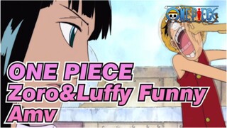 ONE PIECE
Zoro&Luffy Funny Amv