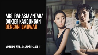 WHEN THE STARS GOSSIP EPISODE 1 | MISI RAHASIA ANTARA DOKTER KANDUNGAN DAN ILMUWAN