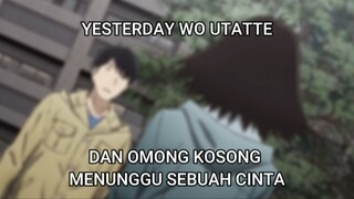 YESTERDAY WO UTATTE DAN OMONG KOSONG MENUNGGU SEBUAH CINTA