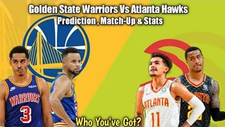 Golden State Warriors Vs Atlanta Hawks Prediction , Match-Up Stats , Injury report