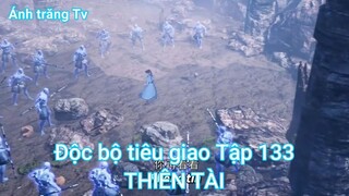 Độc bộ tiêu giao Tập 133-THIÊN TÀI