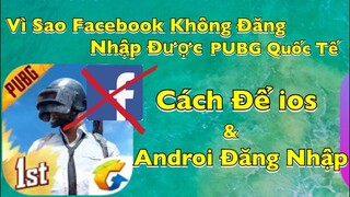 Vì Sao Facebook Không Đăng Nhập Vào Được PUBG MOBILE Quốc Tế . Cách Đăng Nhập Vào PUBG Quốc Tế