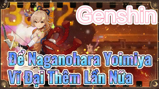 Để Naganohara Yoimiya Vĩ Đại Thêm Lần Nữa