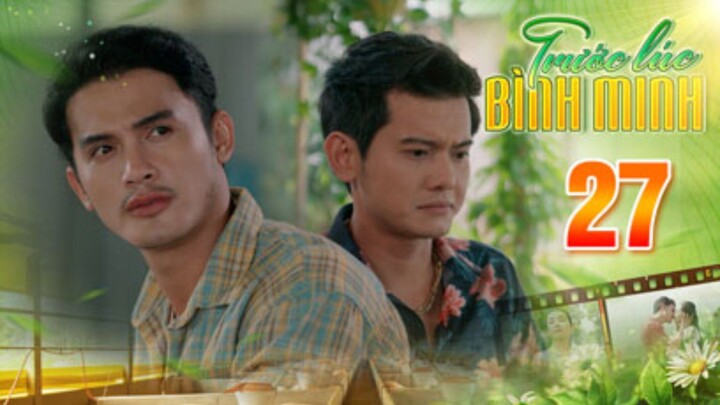 TRƯỚC LÚC BÌNH MINH Tập 27 | Phim truyện Việt Nam đặc sắc nhất 2025 | Phim tình cảm Việt Nam THVL