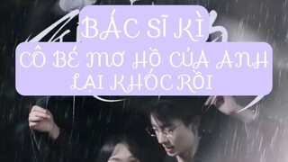 Bác Sĩ Kì , Cô Bé Mơ Hồ Của Anh Lại Khóc Rồi ( Lư hoán Dư , Trương Tấn Nghi ) Full