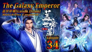 Eps 34 | The Galaxy Emperor [Gaishi Dizun] Matchless Emperor  盖世帝尊 Sub Indo