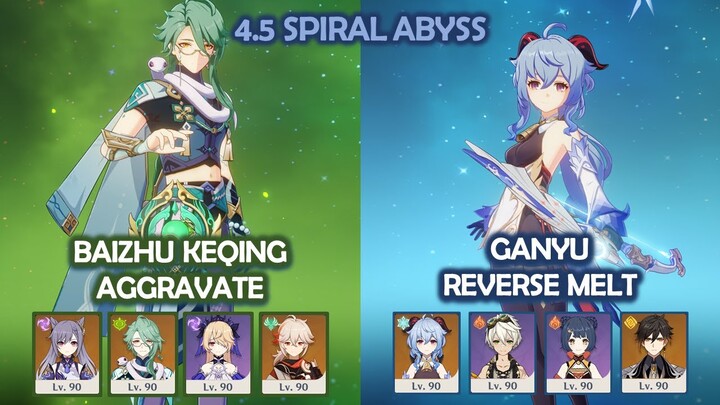 Baizhu Keqing Aggravate & Ganyu Reverse Melt - 4.5 Spiral Abyss - Genshin Impact