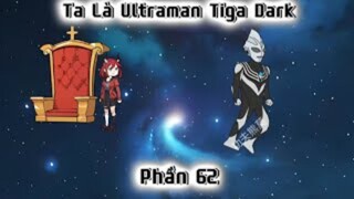 Ta Là Ultraman Tiga Dark Phần 62 - Gấu hoạt hình tv