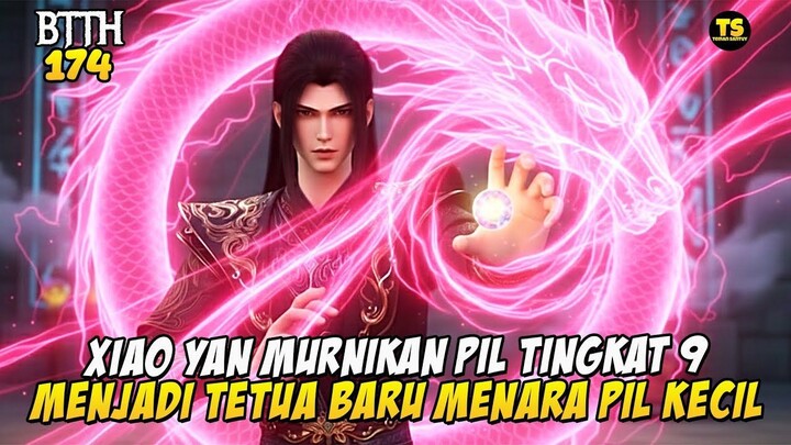 PIL TINGKAT 9 XIAO YAN BIKIN SEMUA ORANG KENA MENTAL - BTTH EPS 174