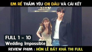 Em RỂ yêu thầm CHỊ DÂU | Review Phim, Hôn Lễ Bất Khả Thi full tập 1 - 10 | Wedding Impossible 11