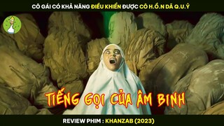 Cô Gái Có Khả Năng ĐIỀU KHIỂN Được CÔ H.Ồ.N DÃ Q.U.Ỷ - Review Phim KHANZAB 2023