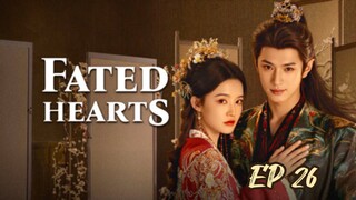 FATED HEARTS (2025) EP 26 ENG SUB