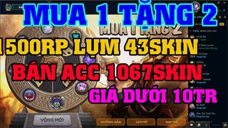 [LMHT] LẦN CUỐI MUA 1 TẶNG 2 | 1150RP LỤM 43 SKIN | BÁN ACC 1067 SKIN CÒN RẤT NHIỀU SKIN DỄ LẤY