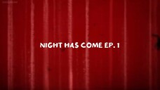 NIGHT HAS COME EPISODE 1 (ENG SUB)