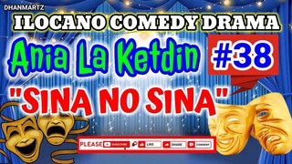 ILOCANO COMEDY DRAMA || ANIA LA KETDIN #38 | SINA NO SINA | PAGKAKATAWAAN