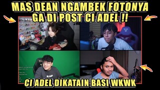 MAS DEAN Ngambek Fotonya Ga Di Post CI ADEL❗CI ADEL Dikatain Basi WKWK❗DC Bala Bala