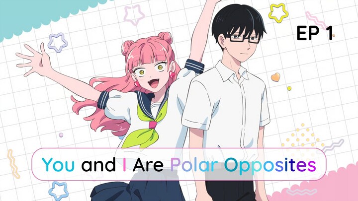 You And I Are Polar Opposites Episode 1 ENG SUB