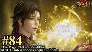 The Magic Chef of Ice and Fire Episode 84 - MULTI SUB Indo English Subtitles 冰火魔厨 第84集