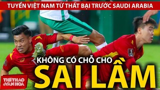 Tuyển Việt Nam sau trận thua Saudi Arabia - Không có chỗ cho sai lầm | Vòng loại World Cup 2022