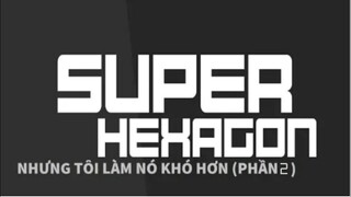 Super Hexagon Và Nó Làm Tôi Hoa Mắt Nhiều Hơn