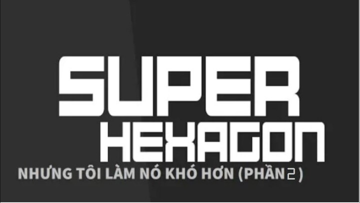Super Hexagon Và Nó Làm Tôi Hoa Mắt Nhiều Hơn